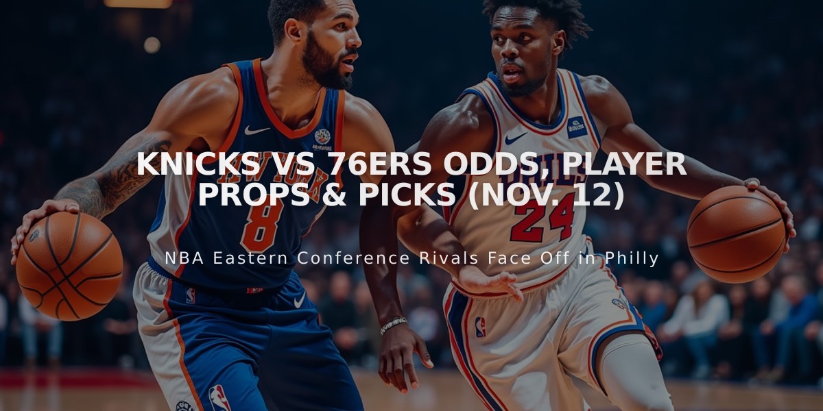 Knicks vs 76ers NBA Odds: Embiid Returns as Underdog Hosts New York (Nov. 12)