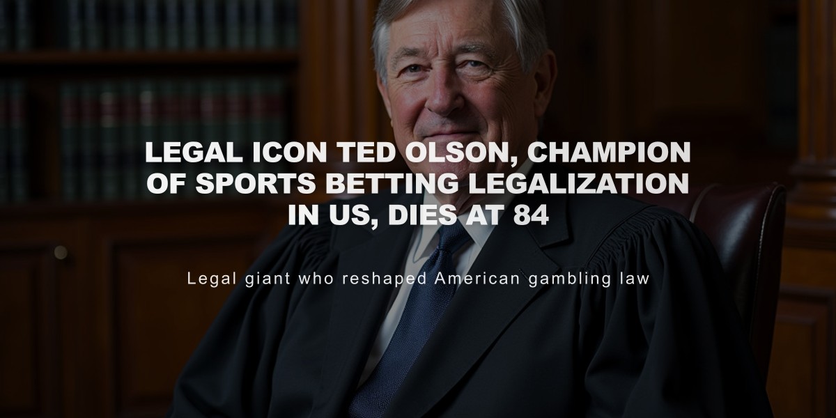 Legal Icon Ted Olson, Champion of Sports Betting Legalization in US, Dies at 84