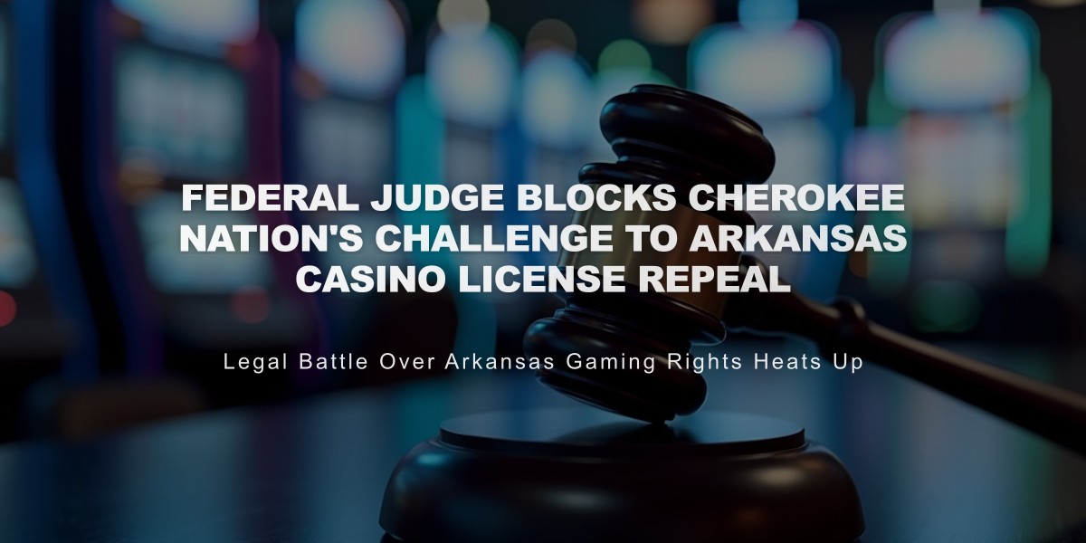 Federal Judge Blocks Cherokee Nation's Challenge to Arkansas Casino License Repeal