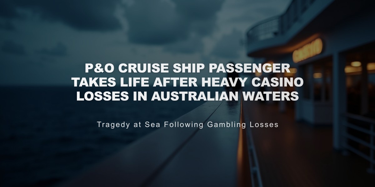 P&O Cruise Ship Passenger Takes Life After Heavy Casino Losses in Australian Waters