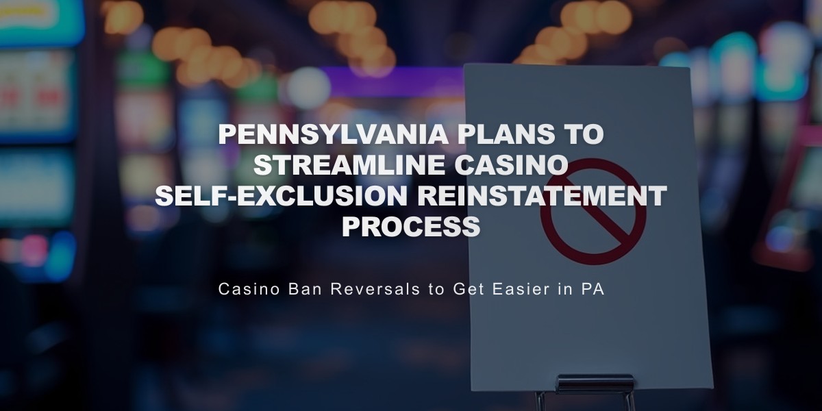 Pennsylvania Plans to Streamline Casino Self-Exclusion Reinstatement Process