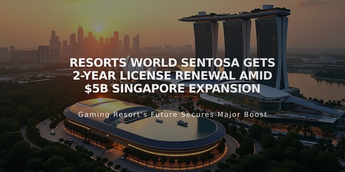 Resorts World Sentosa Gets 2-Year License Renewal Amid $5B Singapore Expansion