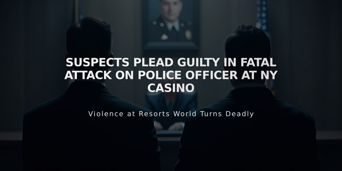 Suspects Plead Guilty in Fatal Attack on Police Officer at NY Casino