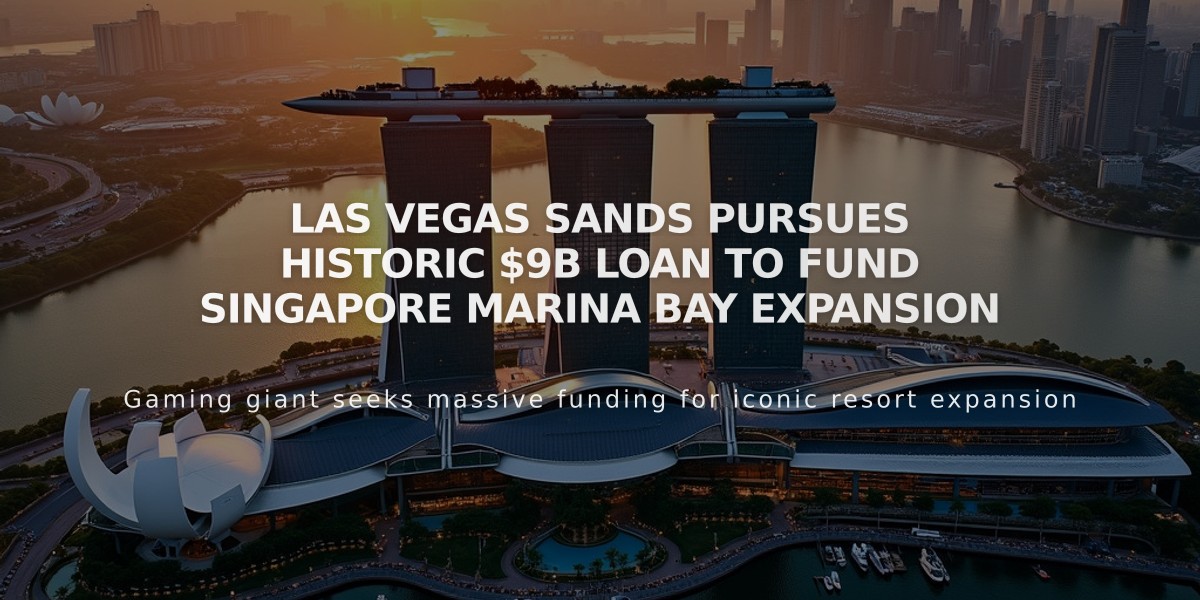 Las Vegas Sands Pursues Historic $9B Loan to Fund Singapore Marina Bay Expansion