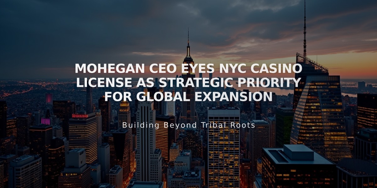 Mohegan CEO Eyes NYC Casino License as Strategic Priority for Global Expansion