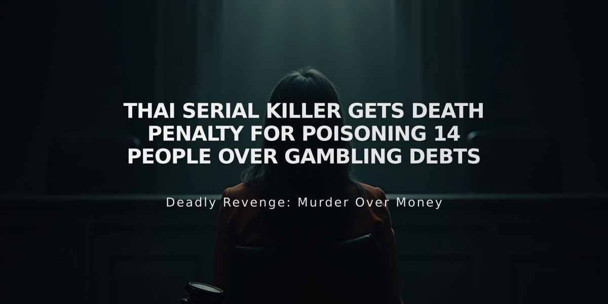 Thai Serial Killer Gets Death Penalty for Poisoning 14 People Over Gambling Debts