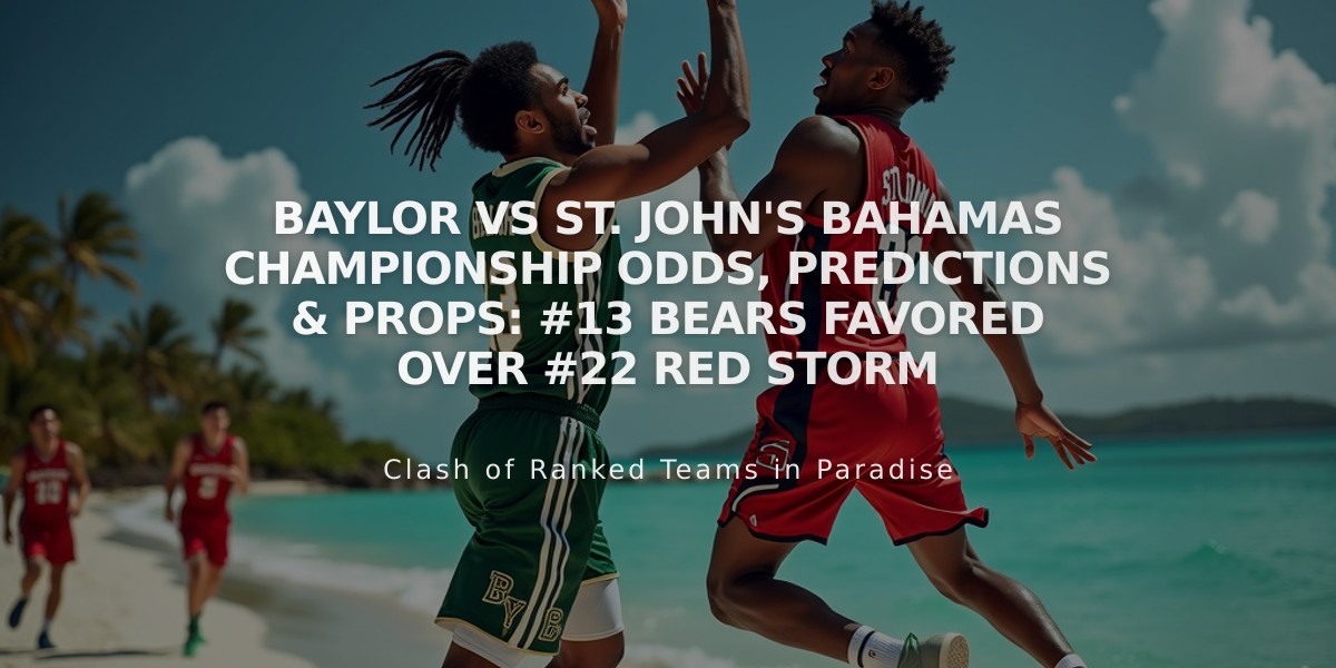 Baylor vs St. John's Bahamas Championship Odds, Predictions & Props: #13 Bears Favored Over #22 Red Storm