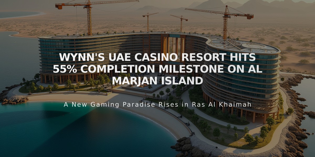 Wynn's UAE Casino Resort Hits 55% Completion Milestone on Al Marjan Island