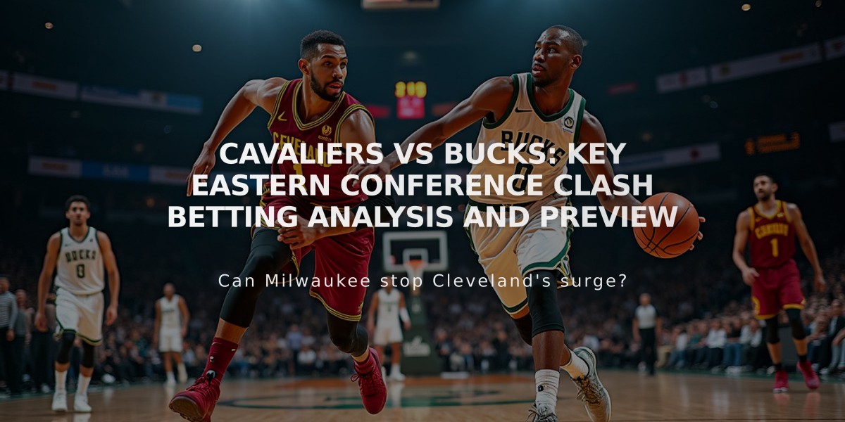 Cavaliers vs Bucks: Key Eastern Conference Clash Betting Analysis and Preview