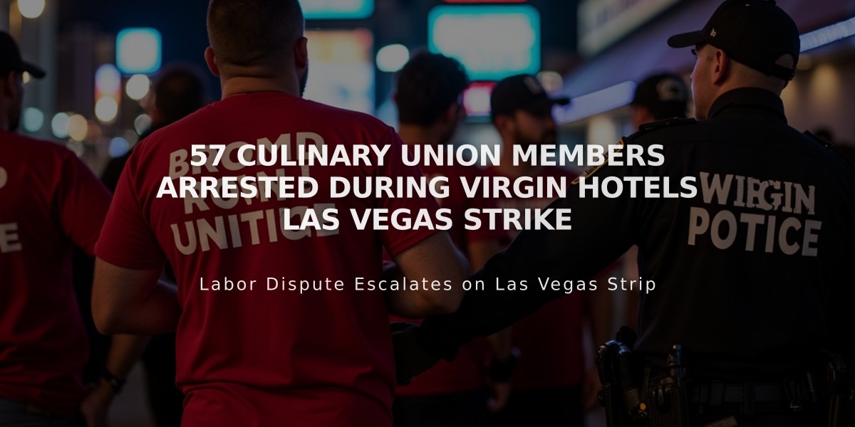 57 Culinary Union Members Arrested During Virgin Hotels Las Vegas Strike