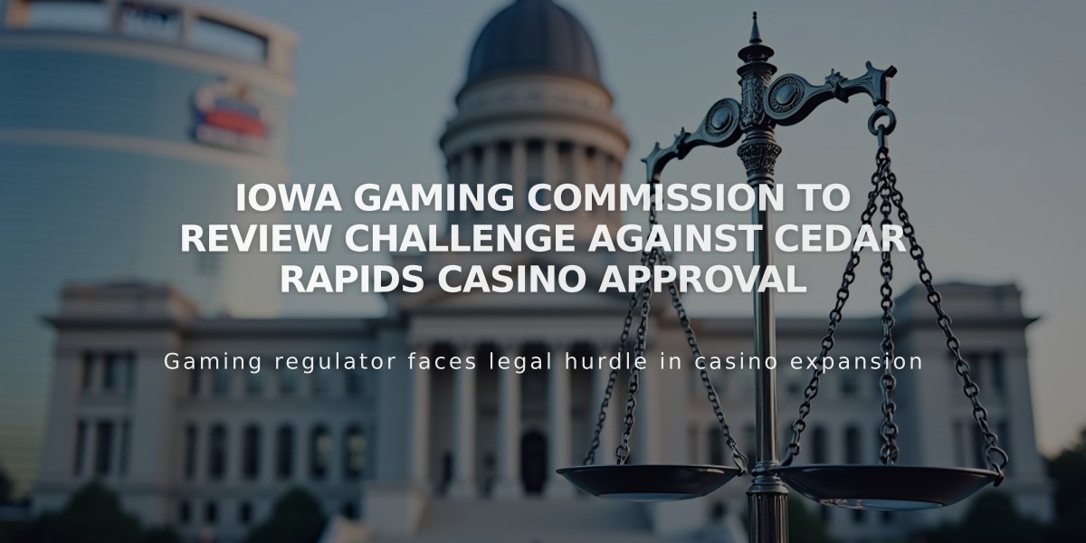 Iowa Gaming Commission to Review Challenge Against Cedar Rapids Casino Approval