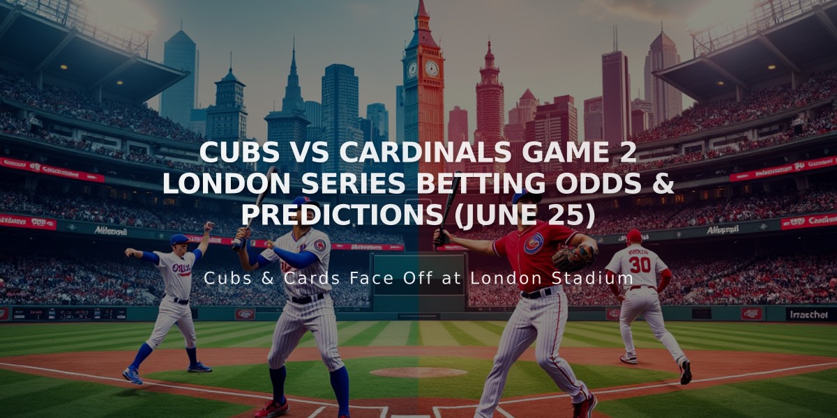 Cubs vs Cardinals Game 2 London Series Betting Odds & Predictions (June 25)