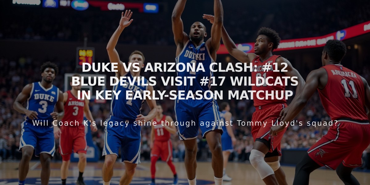 Duke vs Arizona Clash: #12 Blue Devils Visit #17 Wildcats in Key Early-Season Matchup