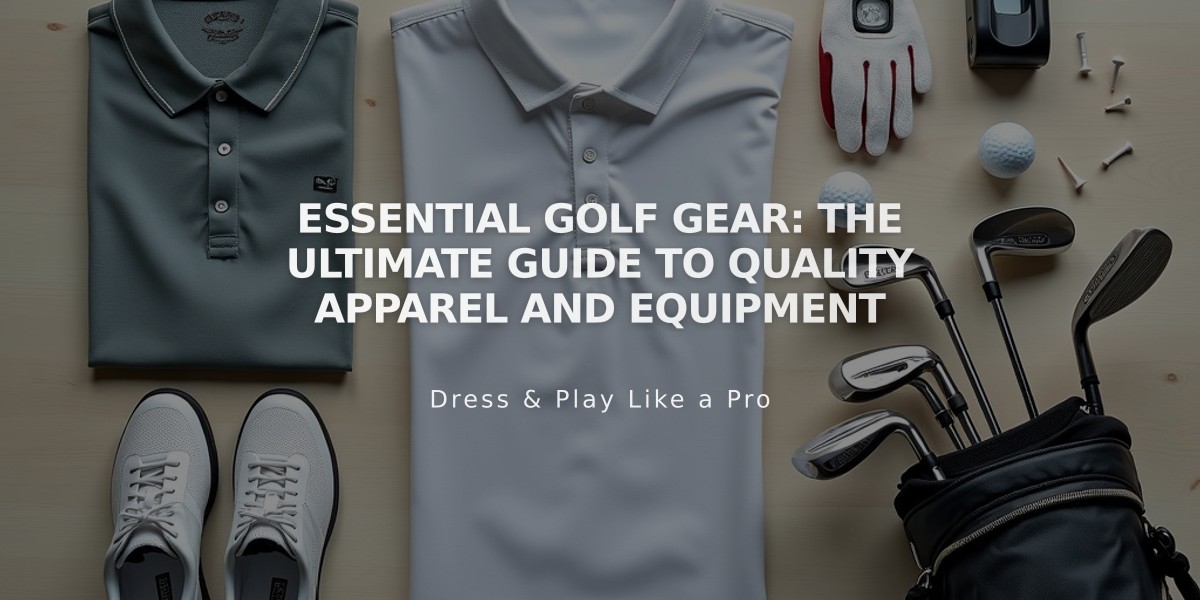 Essential Golf Gear: The Ultimate Guide to Quality Apparel and Equipment