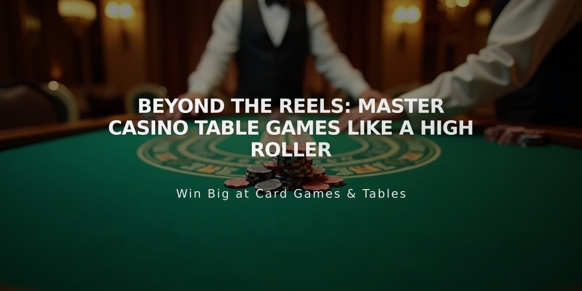 Beyond the Reels: Master Casino Table Games Like a High Roller