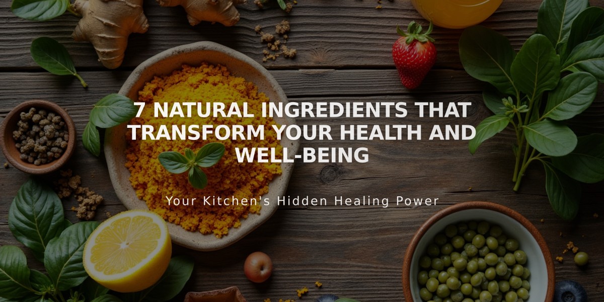 7 Natural Ingredients That Transform Your Health and Well-Being