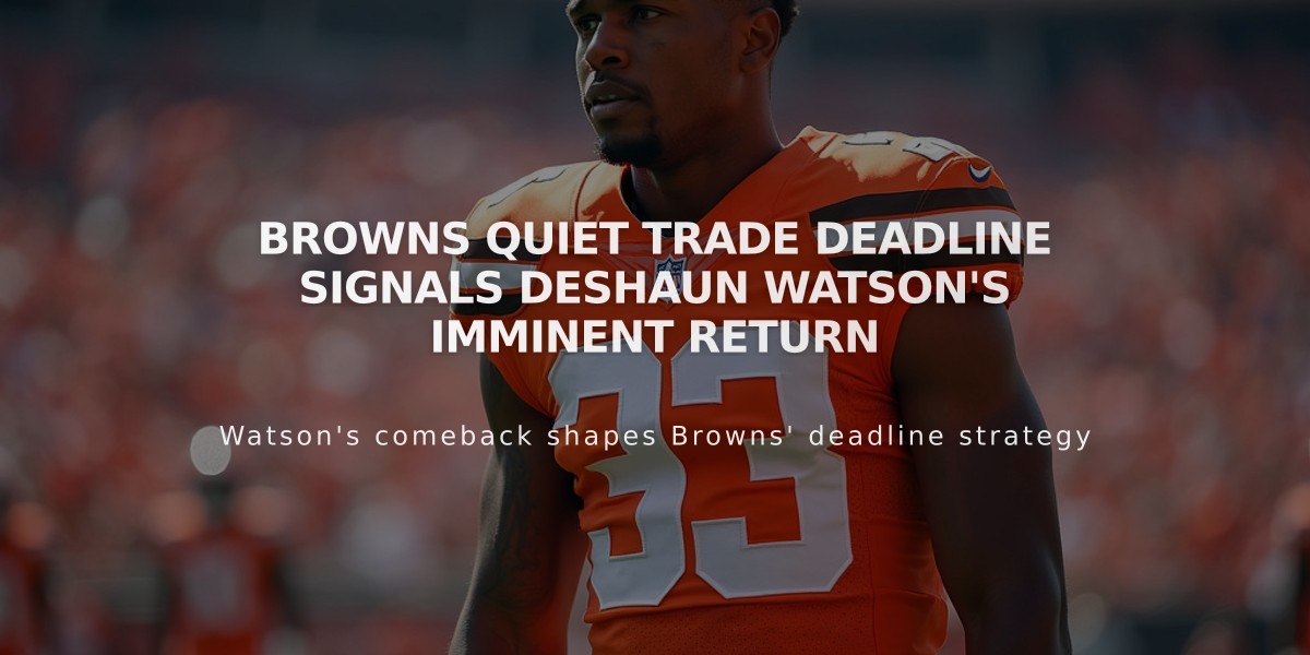 Browns quiet trade deadline signals Deshaun Watson's imminent return