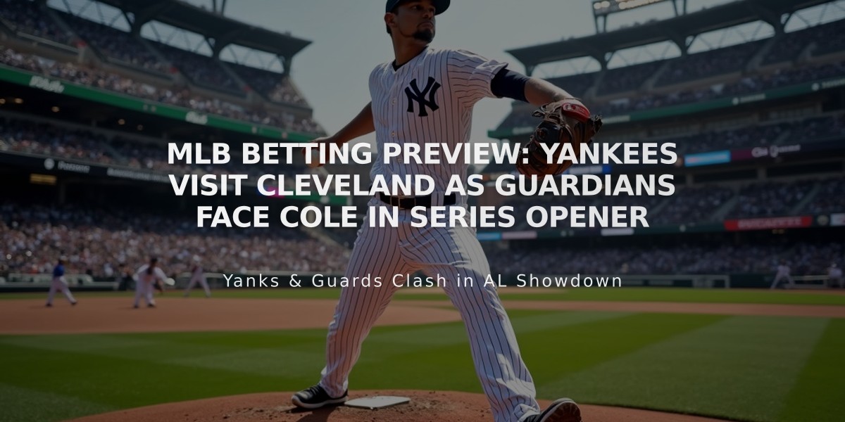 MLB Betting Preview: Yankees Visit Cleveland as Guardians Face Cole in Series Opener