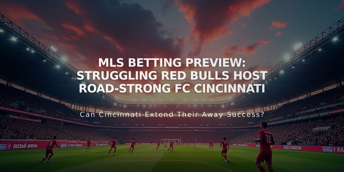 MLS Betting Preview: Struggling Red Bulls Host Road-Strong FC Cincinnati