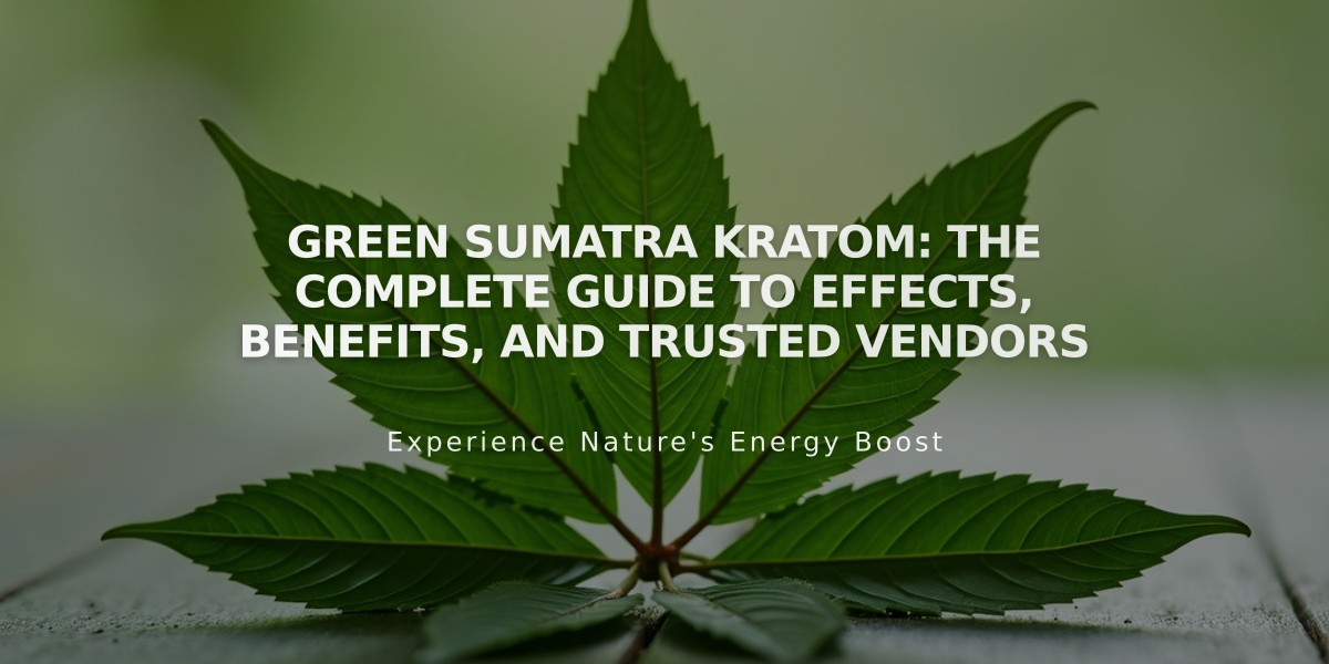 Green Sumatra Kratom: The Complete Guide to Effects, Benefits, and Trusted Vendors