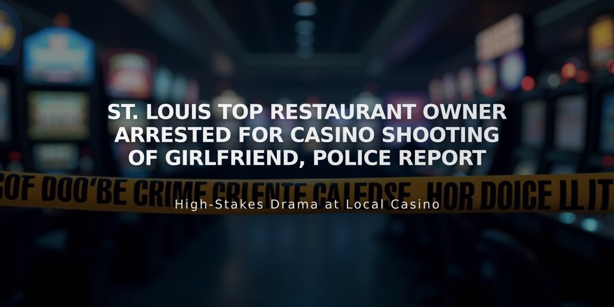 St. Louis Top Restaurant Owner Arrested for Casino Shooting of Girlfriend, Police Report