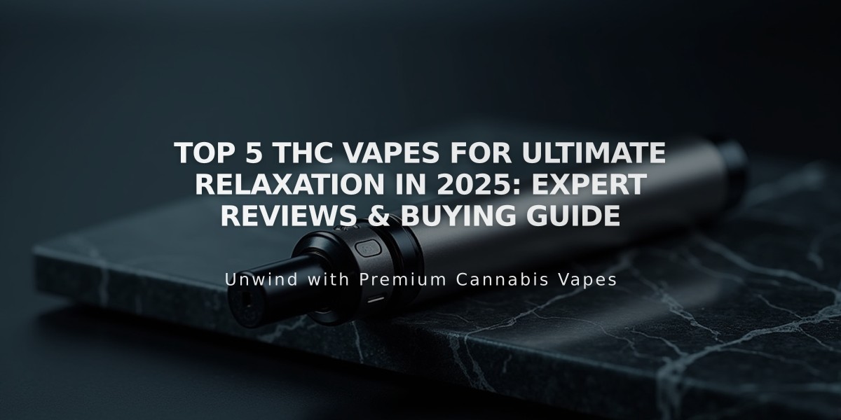 Top 5 THC Vapes for Ultimate Relaxation in 2025: Expert Reviews & Buying Guide