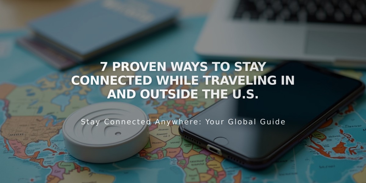 7 Proven Ways to Stay Connected While Traveling In and Outside the U.S.