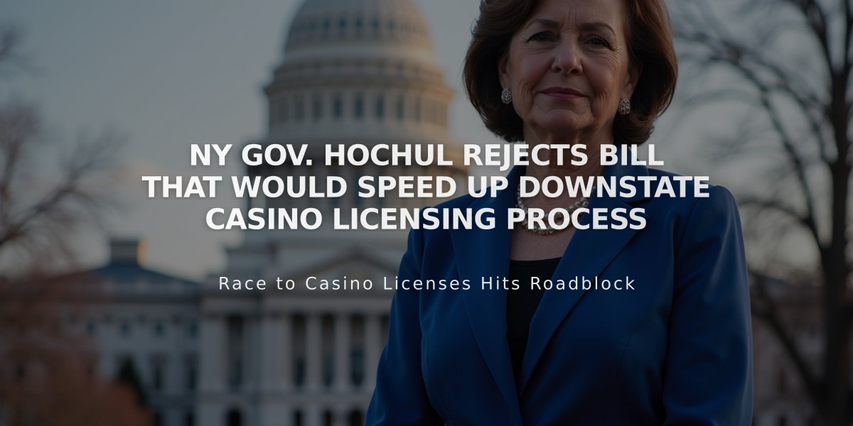 NY Gov. Hochul Rejects Bill That Would Speed Up Downstate Casino Licensing Process