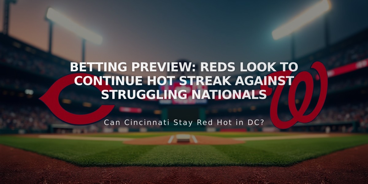 Betting Preview: Reds Look to Continue Hot Streak Against Struggling Nationals