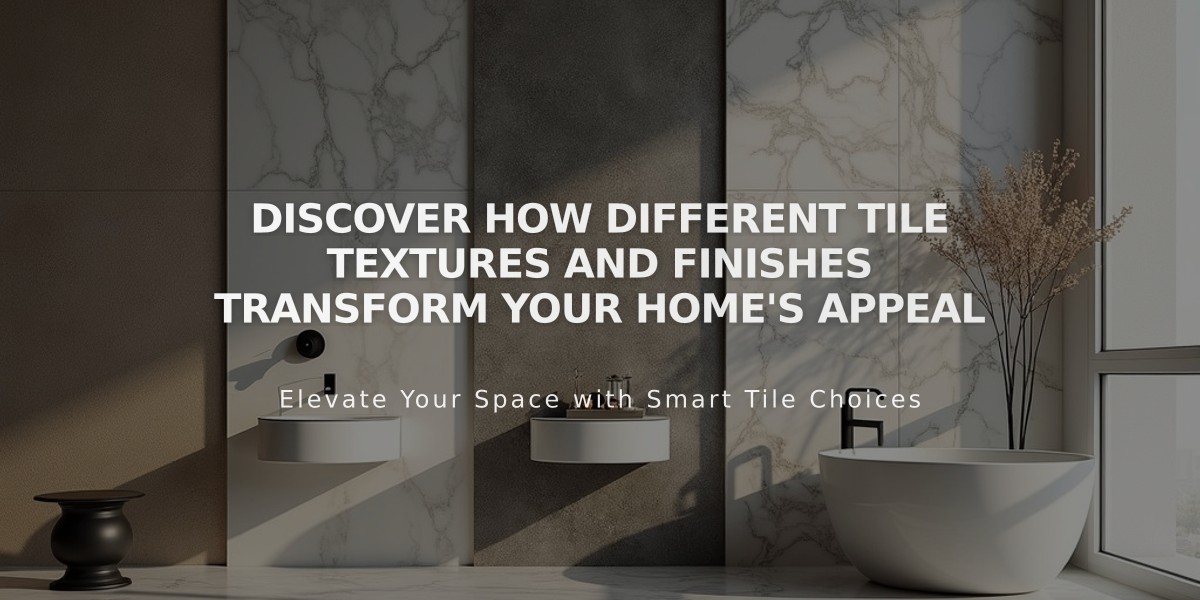 Discover How Different Tile Textures and Finishes Transform Your Home's Appeal