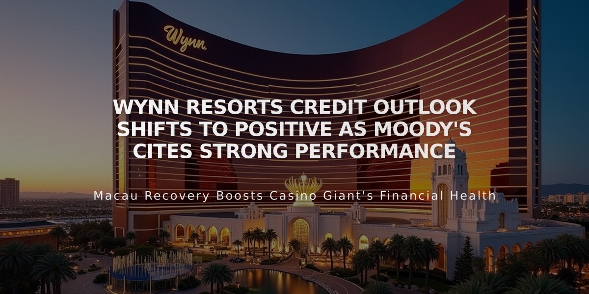 Wynn Resorts Credit Outlook Shifts to Positive as Moody's Cites Strong Performance