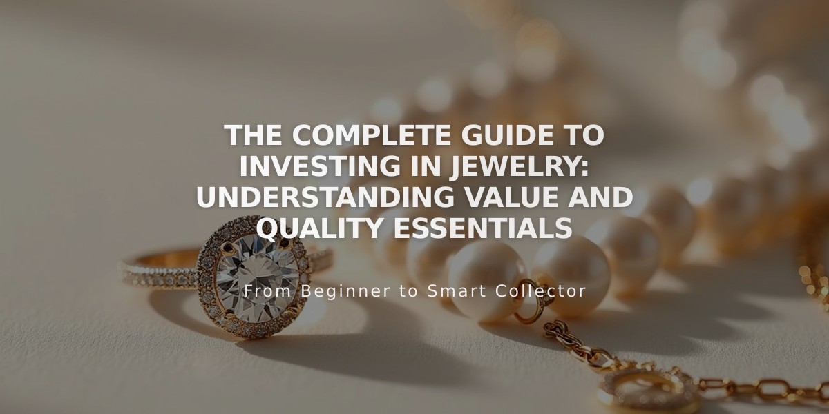 The Complete Guide to Investing in Jewelry: Understanding Value and Quality Essentials