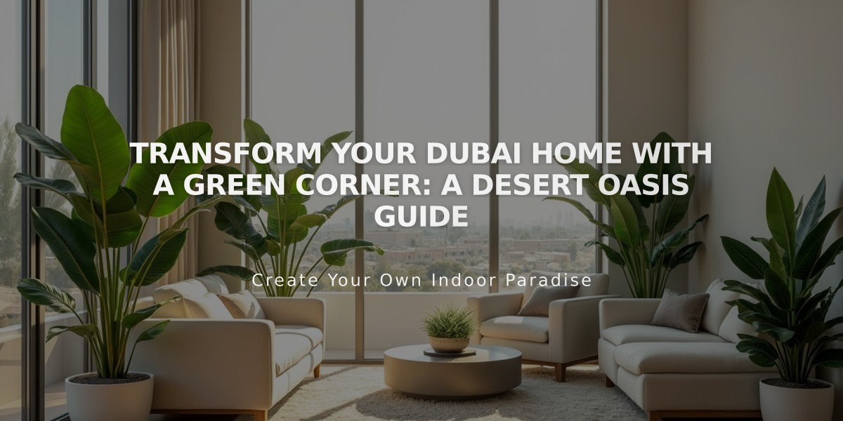 Transform Your Dubai Home with a Green Corner: A Desert Oasis Guide