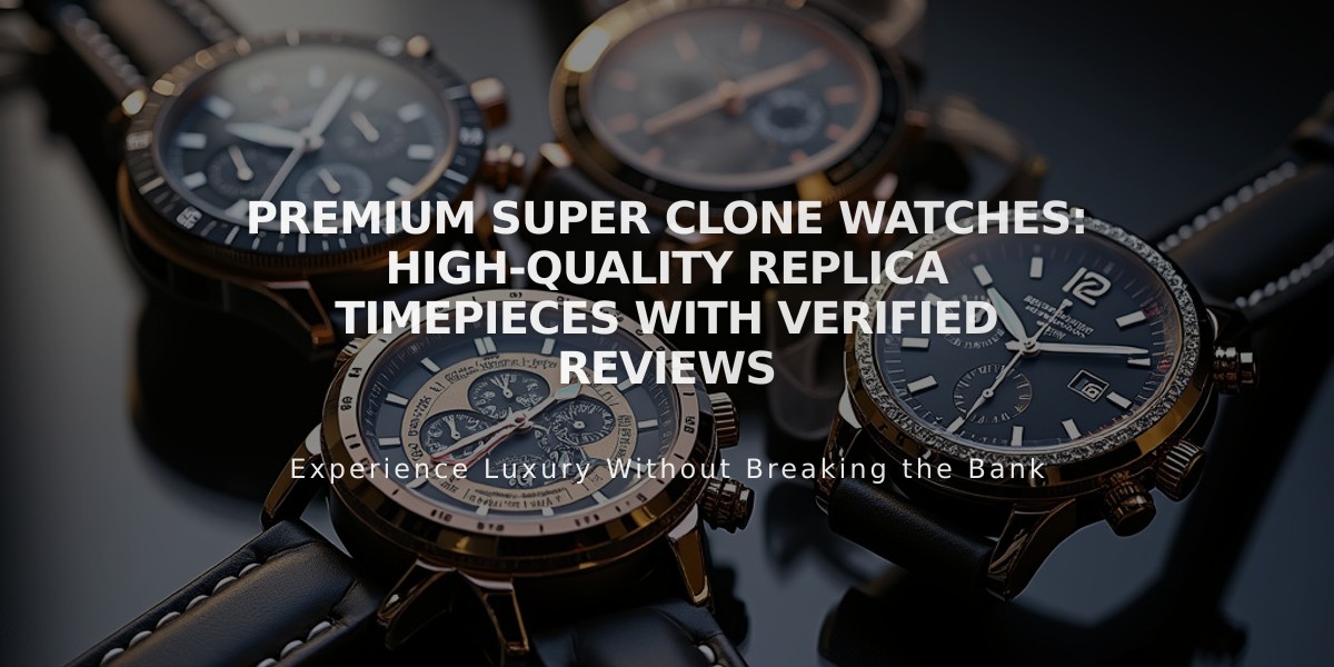 Premium Super Clone Watches: High-Quality Replica Timepieces With Verified Reviews