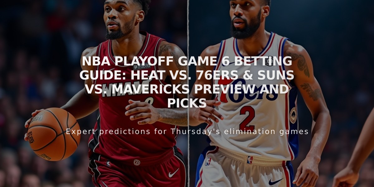 NBA Playoff Game 6 Betting Guide: Heat vs. 76ers & Suns vs. Mavericks Preview and Picks