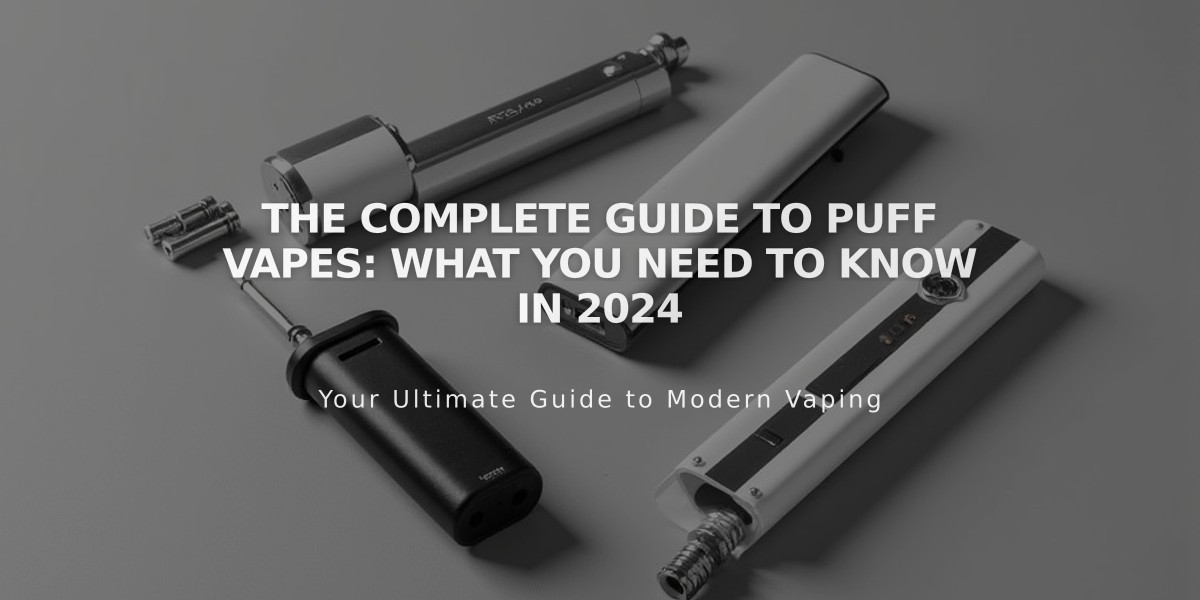 The Complete Guide to Puff Vapes: What You Need to Know in 2024