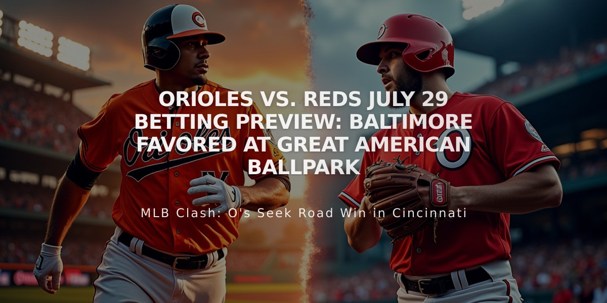 Orioles vs. Reds July 29 Betting Preview: Baltimore Favored at Great American Ballpark