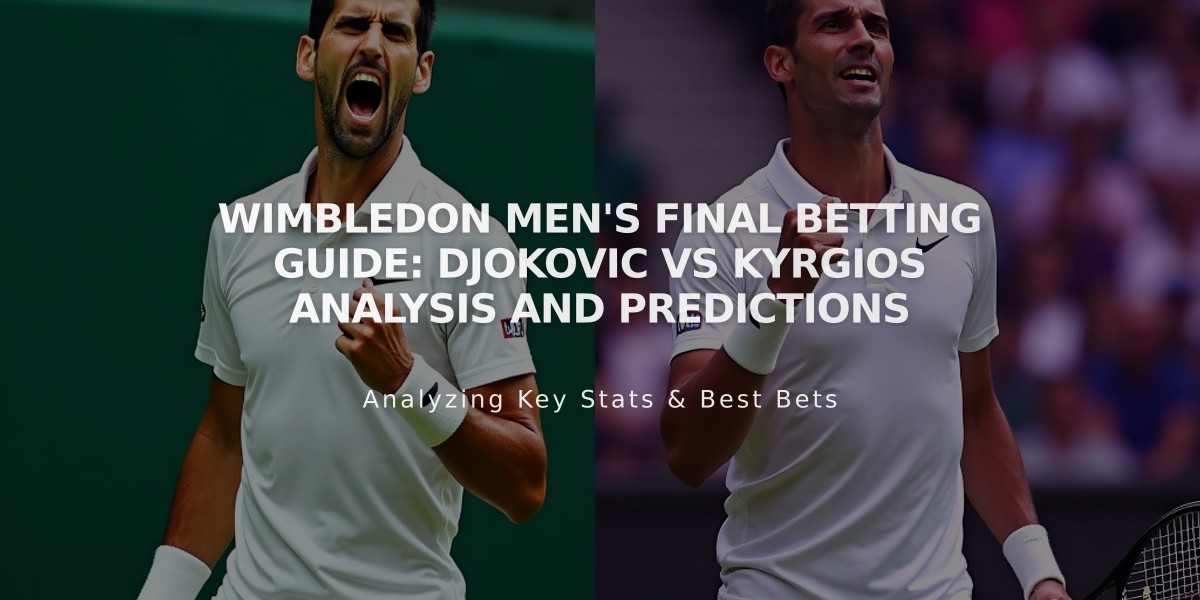 Wimbledon Men's Final Betting Guide: Djokovic vs Kyrgios Analysis and Predictions