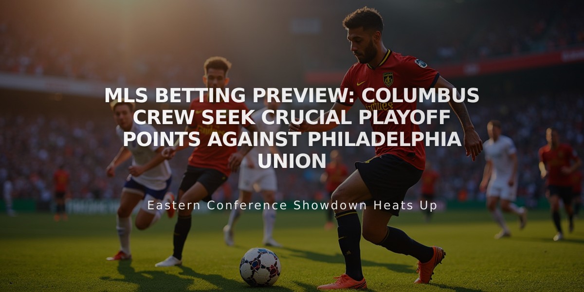 MLS Betting Preview: Columbus Crew Seek Crucial Playoff Points Against Philadelphia Union