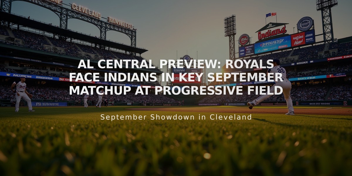 AL Central Preview: Royals Face Indians in Key September Matchup at Progressive Field