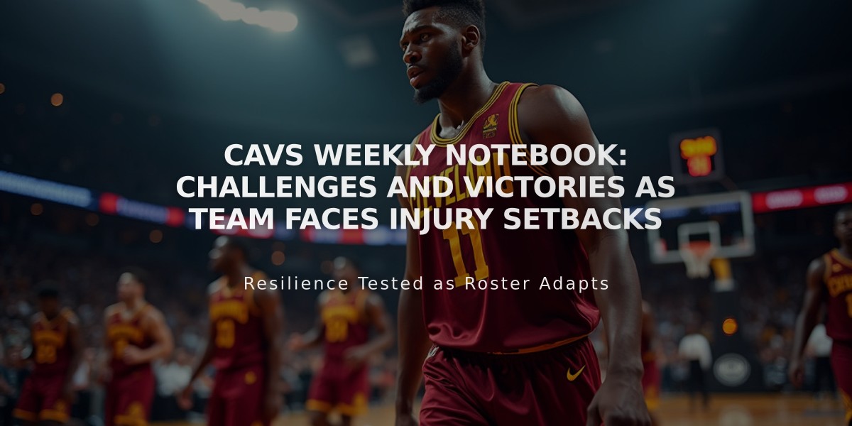 Cavs Weekly Notebook: Challenges and Victories as Team Faces Injury Setbacks