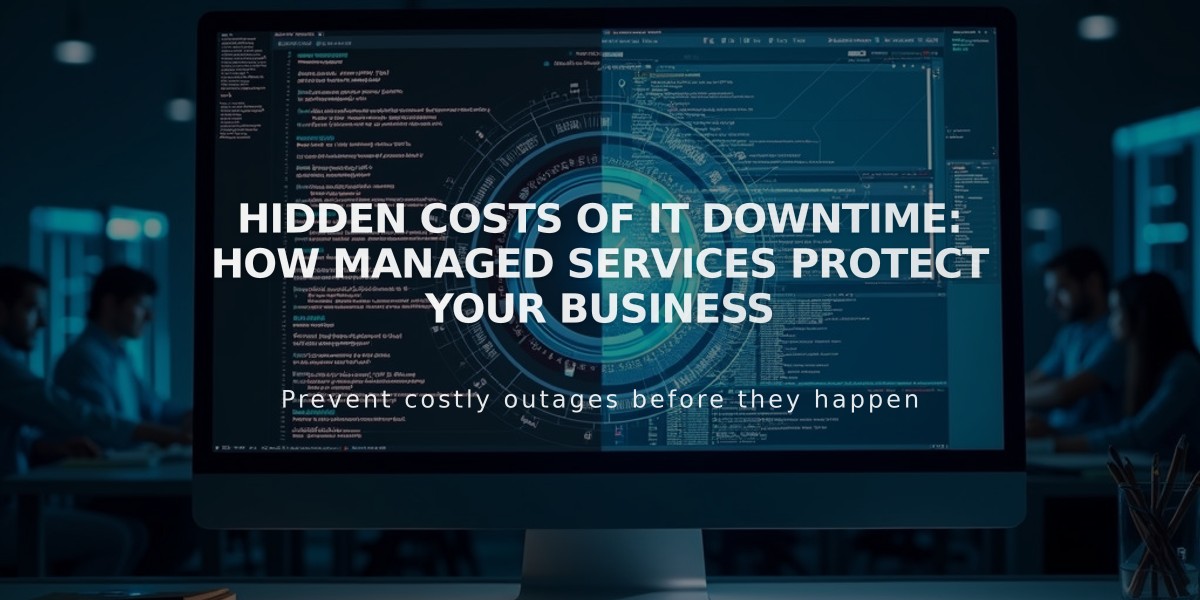 Hidden Costs of IT Downtime: How Managed Services Protect Your Business