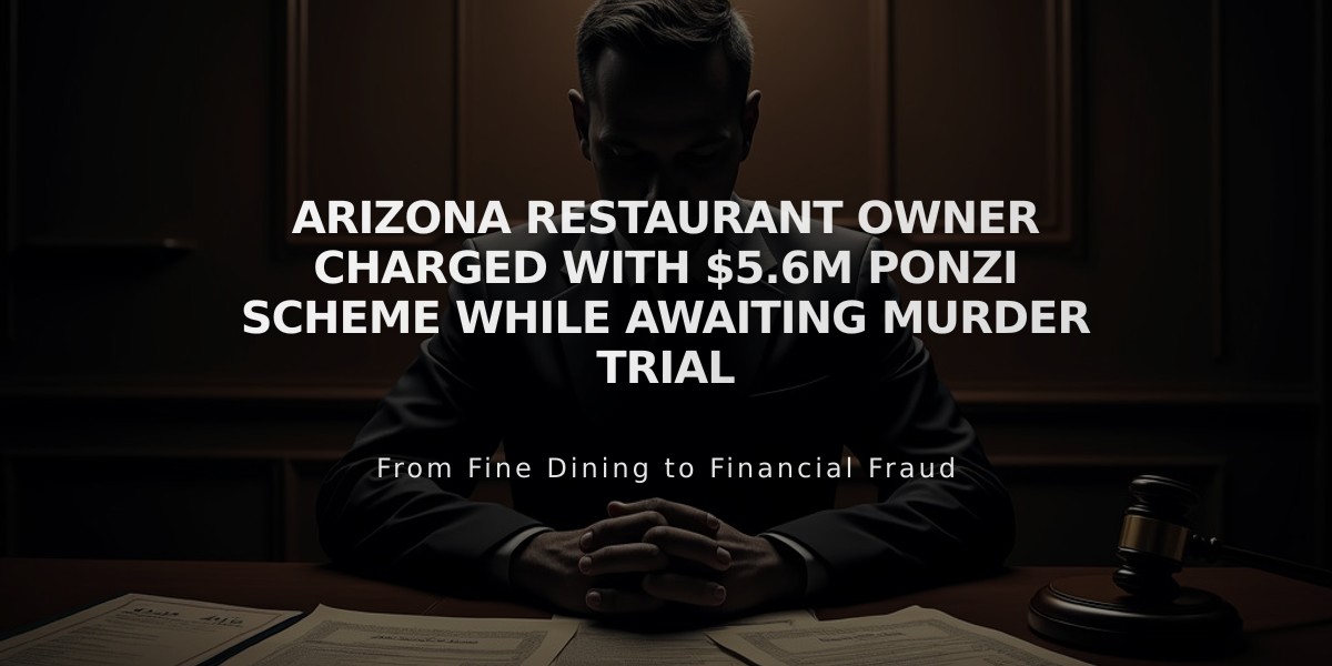 Arizona Restaurant Owner Charged with $5.6M Ponzi Scheme While Awaiting Murder Trial