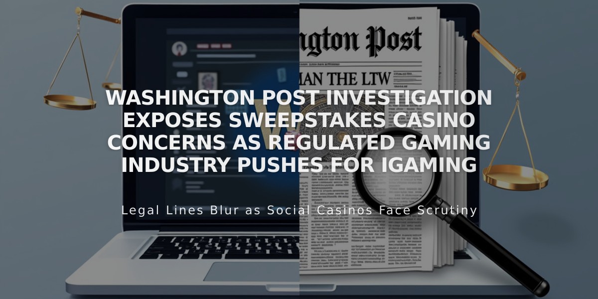 Washington Post Investigation Exposes Sweepstakes Casino Concerns as Regulated Gaming Industry Pushes for iGaming