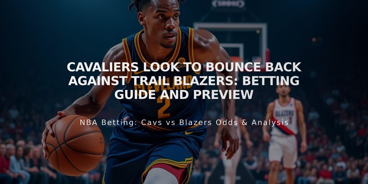 Cavaliers Look to Bounce Back Against Trail Blazers: Betting Guide and Preview