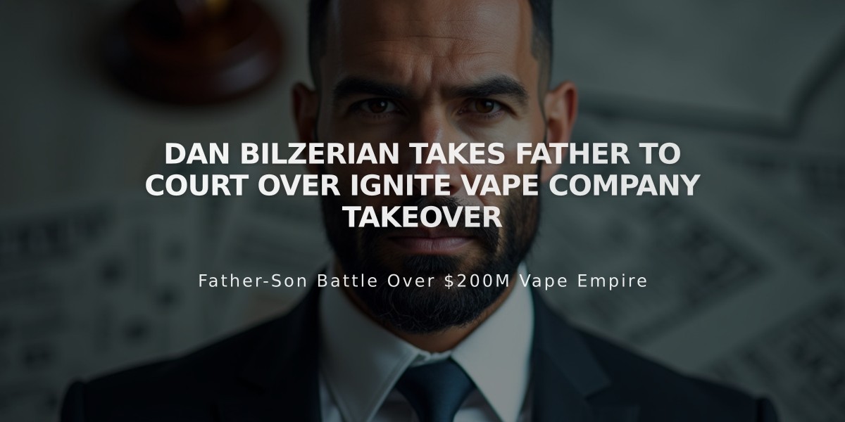 Dan Bilzerian Takes Father to Court Over Ignite Vape Company Takeover