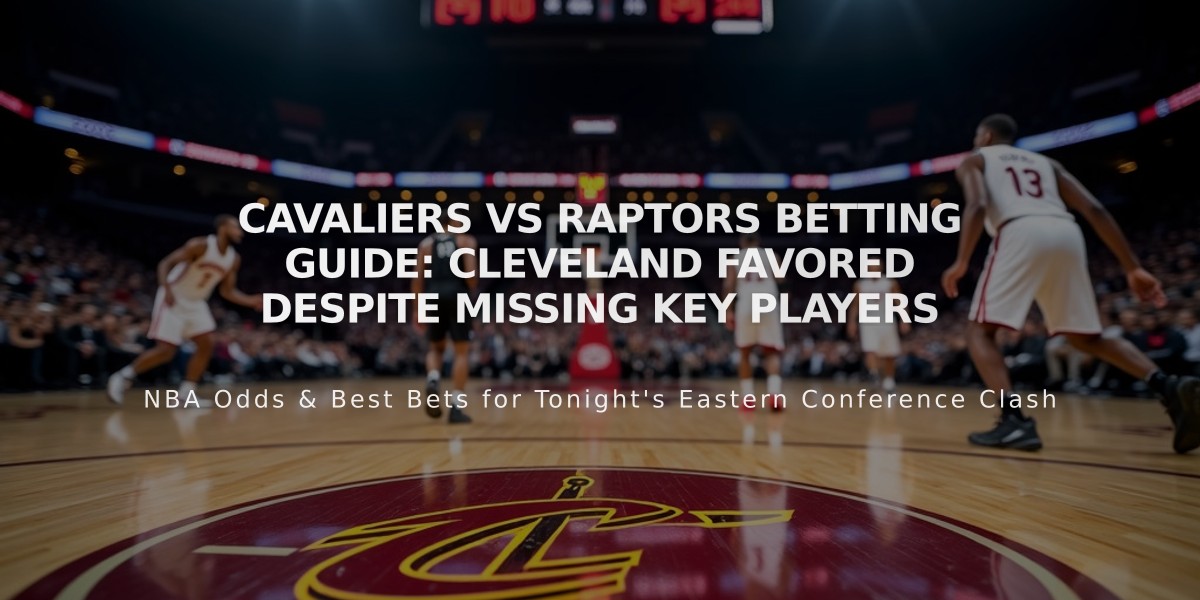 Cavaliers vs Raptors Betting Guide: Cleveland Favored Despite Missing Key Players