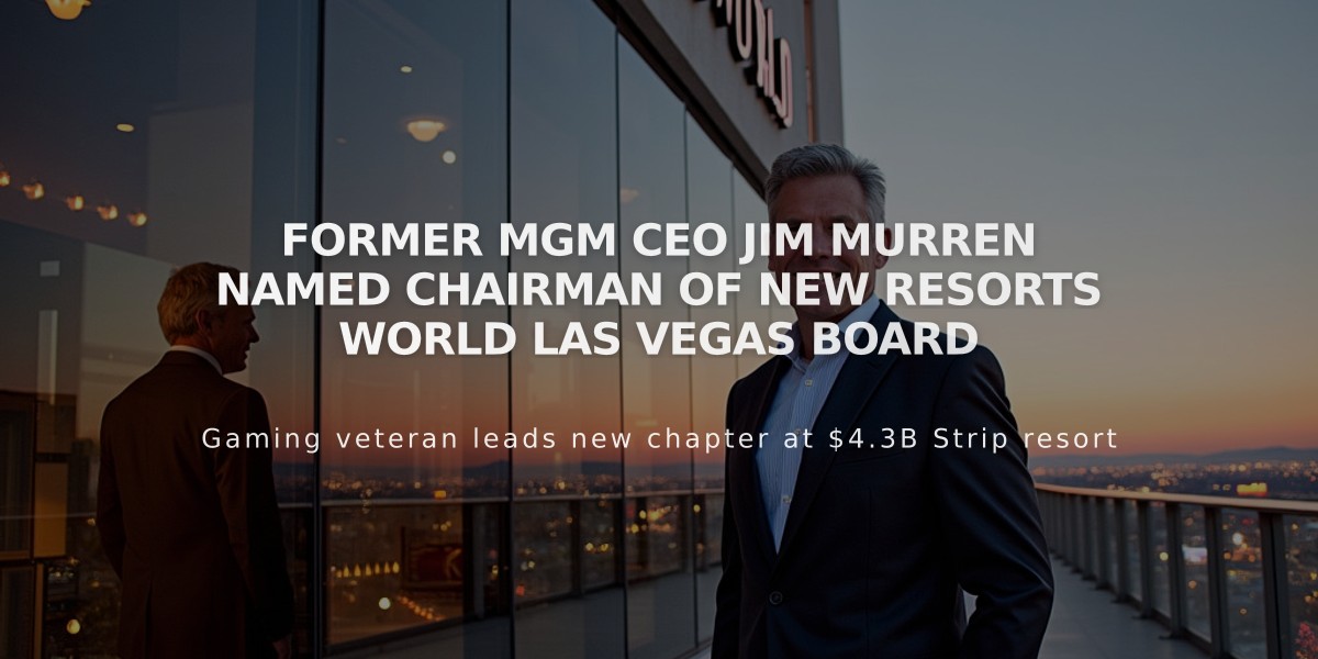 Former MGM CEO Jim Murren Named Chairman of New Resorts World Las Vegas Board