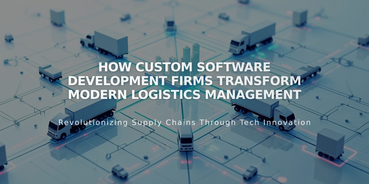 How Custom Software Development Firms Transform Modern Logistics Management