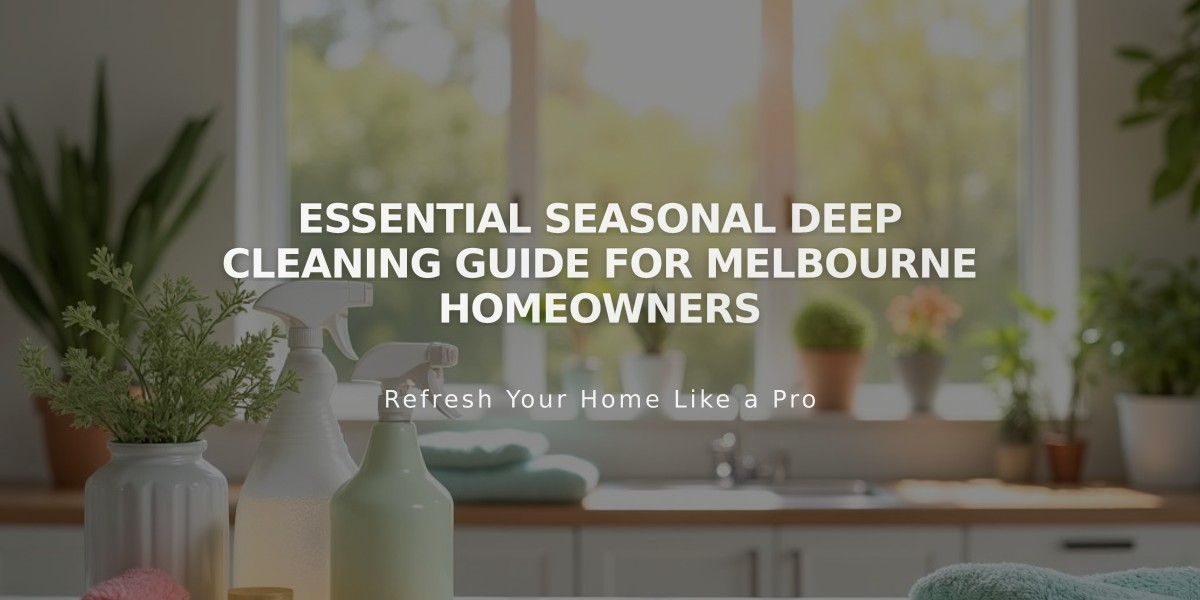 Essential Seasonal Deep Cleaning Guide for Melbourne Homeowners